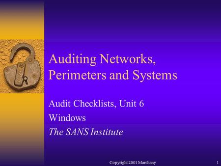 Copyright 2001 Marchany1 Auditing Networks, Perimeters and Systems Audit Checklists, Unit 6 Windows The SANS Institute.