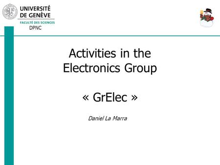 DPNC Daniel La Marra Activities in the Electronics Group « GrElec »