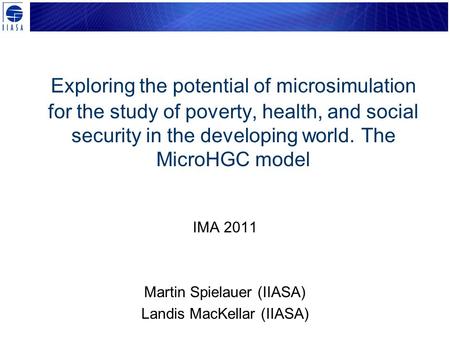 Exploring the potential of microsimulation for the study of poverty, health, and social security in the developing world. The MicroHGC model IMA 2011 Martin.