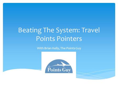 Beating The System: Travel Points Pointers With Brian Kelly, The Points Guy.