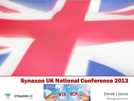 Synaxon UK National Conference 2013 Derek J Jones Managing Director.