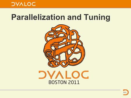 Parallelization and Tuning. Rough Timetable 09:00-09:05 Introduction 09:10-09:50 Dyalog Tuning Tools (Jay Foad) Break 10:00-10:45 Parallel Each (Michael.