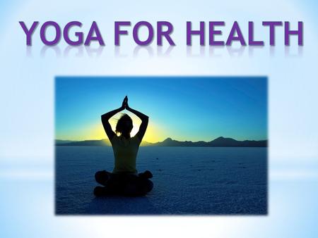 What is yoga? ● Yoga started over 5,000 years ago in India and now is very popular in Western countries. ● The aim of yoga is to bring balance into the.