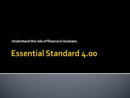 Understand the role of finance in business.. Understand saving and investing options for clients.