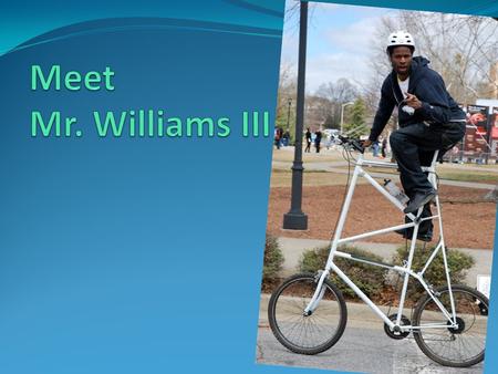 Meet Mr. Williams III.