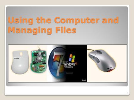 Using the Computer and Managing Files 1. Basic Information And Operations  View The Computer's Basic System Information  Change The Computer's Desktop.