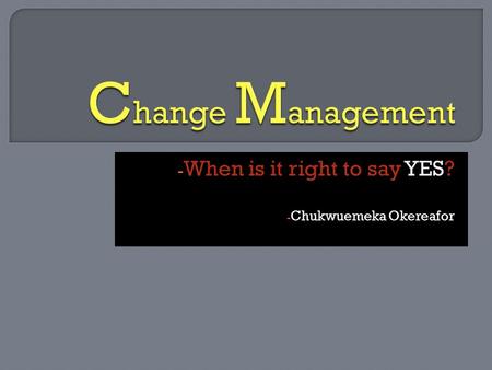 - When is it right to say YES? - Chukwuemeka Okereafor.