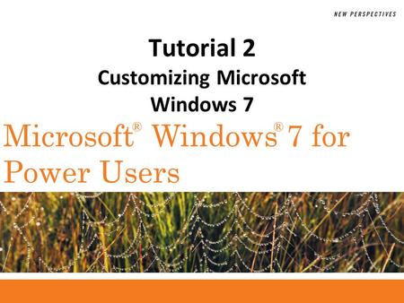 ®® Microsoft Windows 7 for Power Users Tutorial 2 Customizing Microsoft Windows 7.