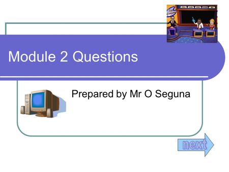 Module 2 Questions Prepared by Mr O Seguna. Contents Q1 - Advantage of online storage.Advantage of online storage. Q2 - Desktop display property.Desktop.