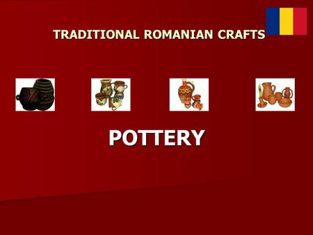 TRADITIONAL ROMANIAN CRAFTS