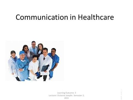 Communication in Healthcare Vivienne JosephsIntroduction to Health Knowledge2011Vivienne JosephsIntroduction to Health Knowledge2011 Learning Outcome 3.