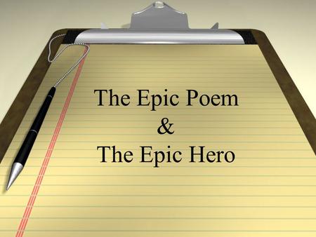 The Epic Poem & The Epic Hero. Epic Definition An epic is a long narrative poem that relates the great deeds of a larger-than- life hero who embodies.