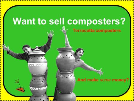 Want to sell composters? And make some money? Terracotta composters.