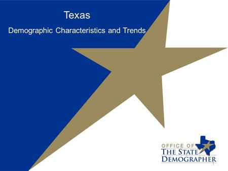 Texas Demographic Characteristics and Trends 1. 25 Million Reasons to be Proud of Texas (among a few more) Demographic Highlights TEXAS is: big. The population.