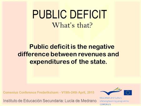 PUBLIC DEFICIT What’s that? Public deficit is the negative difference between revenues and expenditures of the state.