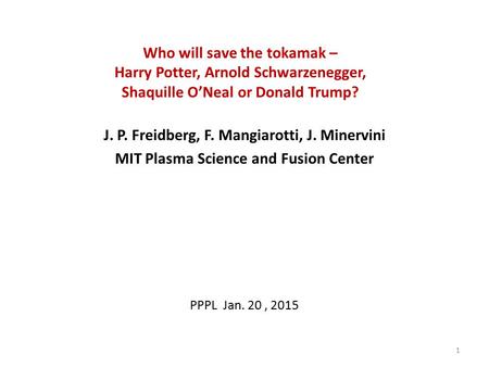 Who will save the tokamak – Harry Potter, Arnold Schwarzenegger, Shaquille O’Neal or Donald Trump? J. P. Freidberg, F. Mangiarotti, J. Minervini MIT Plasma.