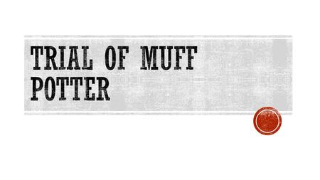 Trial of muff potter.