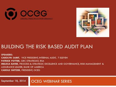 BUILDING THE RISK BASED AUDIT PLAN SPEAKERS: CAROLYN SAINT, VICE PRESIDENT, INTERNAL AUDIT, 7-ELEVEN PATRICK POTTER, GRC STRATEGIST, RSA MELISSA BAYER,