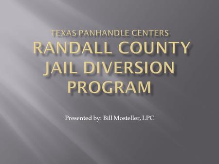 Presented by: Bill Mosteller, LPC.  Individuals  Lives interrupted  Families broken up  Economic cost: inmates cannot participate as workers or consumers.