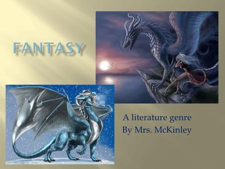 A literature genre By Mrs. McKinley.  Make believe!!  Impossible elements  Talking animals  Magic  Time travel.