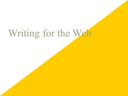 Writing for the Web. A paradigm shift  Freeze-dried! A dramatically different style of writing  Blend of classically strong writing and new format –“Omit.