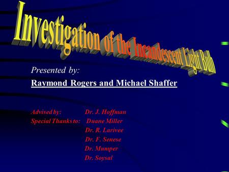 Presented by: Raymond Rogers and Michael Shaffer Advised by: Dr. J. Hoffman Special Thanks to: Duane Miller Dr. R. Larivee Dr. F. Senese Dr. Mumper Dr.