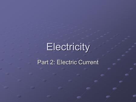 Electricity Part 2: Electric Current. Electric current is the amount of charge moving past a point Maxwell Demon counting the charges passing a given.