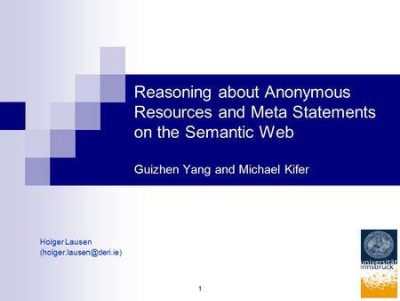 1 Reasoning about Anonymous Resources and Meta Statements on the Semantic Web Guizhen Yang and Michael Kifer Holger Lausen