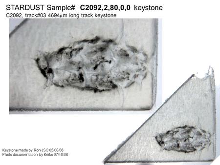 STARDUST Sample# C2092,2,80,0,0 keystone C2092, track#03 4694  m long track keystone Keystone made by Ron JSC 05/08/06 Photo documentation by Keiko 07/10/06.