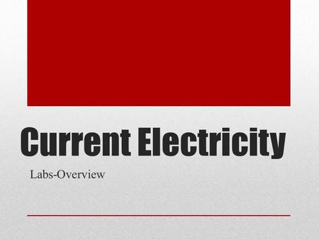 Current Electricity Labs-Overview. Measuring Current-10A Problem: Where should the switch be placed in a circuit? How does the current at one point in.