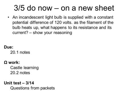 3/5 do now – on a new sheet An incandescent light bulb is supplied with a constant potential difference of 120 volts. as the filament of the bulb heats.