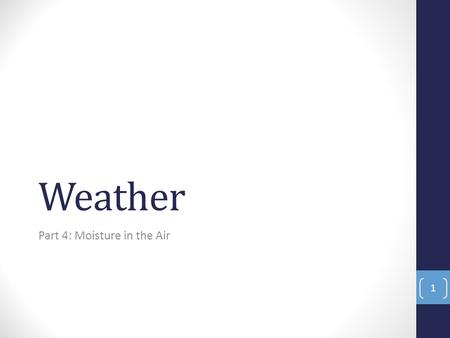 Weather Part 4: Moisture in the Air 1. Humidity Evaporation: the process by which water molecules escape into the air at temperatures below boiling Worldwide,