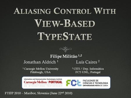 Filipe Militão 1,2 Filipe Militão 1,2 Jonathan Aldrich 1 Luís Caires 2 1 Carnegie Mellon University Pittsburgh, USA 2 CITI / Dep. Informática FCT-UNL,