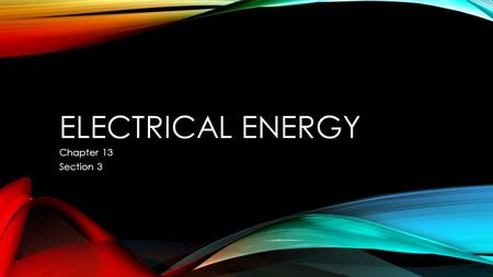 Electrical Energy Chapter 13 Section 3.