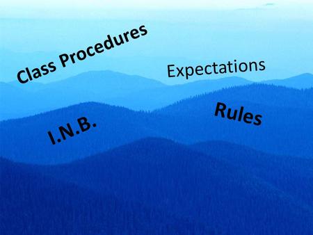 Expectations I.N.B. Rules Class Procedures. Interactive Note Book First two things to do today include: 1.Check on page numbers 2.Label the front Cover.