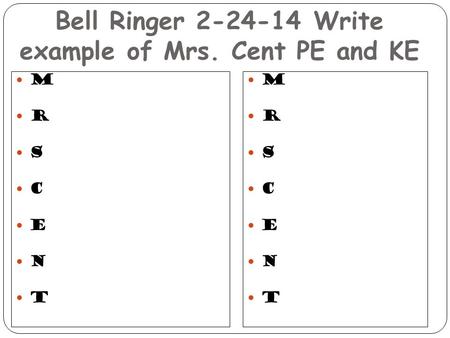 Bell Ringer Write example of Mrs. Cent PE and KE