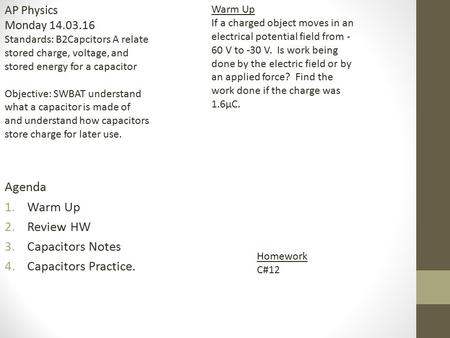 Agenda Warm Up Review HW Capacitors Notes Capacitors Practice.