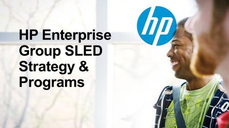 © Copyright 2013 Hewlett-Packard Development Company, L.P. The information contained herein is subject to change without notice. HP Enterprise Group SLED.