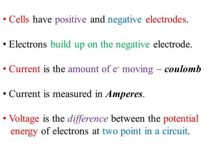 Cells have positive and negative electrodes.