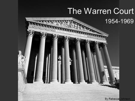 The Warren Court 1954-1969 By Rebecca Johnson. Chief Justice Earl Warren Chief Justice for 16 years (1954-1969) Warren painting (online image) available.