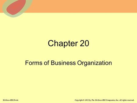 McGraw-Hill/Irwin Copyright © 2013 by The McGraw-Hill Companies, Inc. All rights reserved. Chapter 20 Forms of Business Organization.