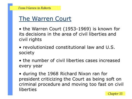 The Warren Court the Warren Court (1953-1969) is known for its decisions in the area of civil liberties and civil rights revolutionized constitutional.