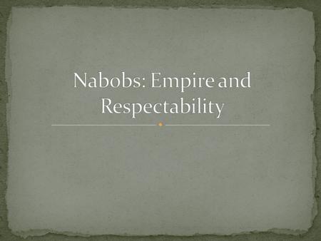 Oxford English Dictionary: For the first century and a half of the Company’s history and more, nabob was simply an Anglicisation of nawab, “the title.