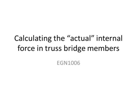 Calculating the “actual” internal force in truss bridge members