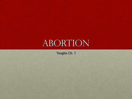 Abortion Vaughn Ch. 7. History Historically, abortion has been a controversial issue. Abortion and euthanasia are forbidden in the Hippocratic oath (written.