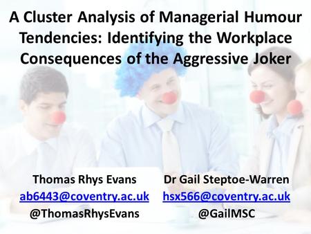 A Cluster Analysis of Managerial Humour Tendencies: Identifying the Workplace Consequences of the Aggressive Joker Thomas Rhys Evans