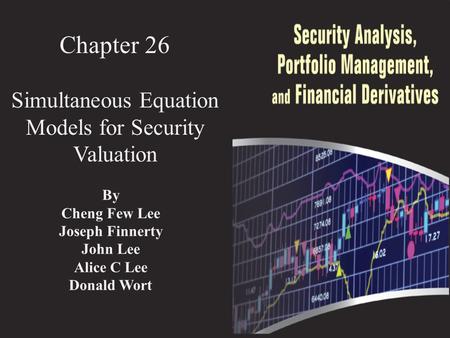 Chapter 26 Simultaneous Equation Models for Security Valuation By Cheng Few Lee Joseph Finnerty John Lee Alice C Lee Donald Wort.