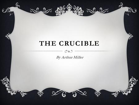 The Crucible By Arthur Miller.