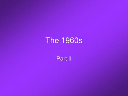 The 1960s Part II. President Johnson The Civil Rights Act of 1964.