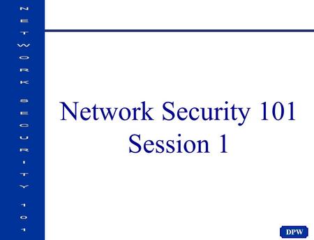 DPW Network Security 101 Session 1. DPW Early Mechanical Computers AbacusPascaline machine Napier’s Bones Stepped Reckoner Arithmometer Punch cards Babbage’s.
